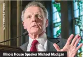  ??  ?? Illinois House Speaker Michael Madigan