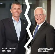  ??  ?? DAVID CORDANI CEO, Cigna JOSEPH SWEDISH CEO, Anthem