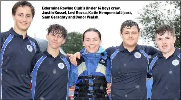  ??  ?? Edermine Rowing Club’s Under 14 boys crew. Justin Kossel, Levi Rozsa, Katie Hempenstal­l (cox), Sam Geraghty and Conor Walsh.