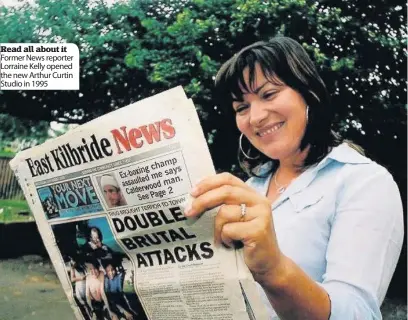  ??  ?? Read all about it Former News reporter Lorraine Kelly opened the new Arthur Curtin Studio in 1995