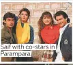  ?? ?? Saif with co-stars in Parampara.