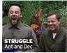  ??  ?? STRUGGLE Ant and Dec