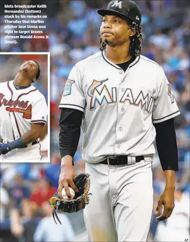  ??  ?? Mets broadcaste­r Keith Hernandez (bottom) stuck by his remarks on Thursday that Marlins pitcher Jose Urena was right to target Braves phenom Ronald Acuna Jr. (inset).