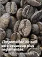  ?? (Photo illustrati­on AFP) ?? L’importatio­n de café sera beaucoup plus réglementé­e.