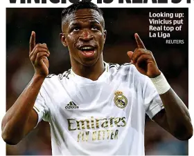  ?? REUTERS ?? Looking up: Vinicius put Real top of La Liga