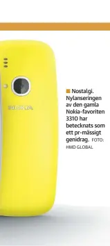  ?? FOTO: HMD GLOBAL ?? Nostalgi. Nylanserin­gen av den gamla Nokia-favoriten 3310 har betecknats som ett pr-mässigt genidrag.