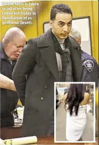  ??  ?? Jasson Melo is taken to jail after being convicted Friday in humiliatio­n of exgirlfrie­nd (inset).