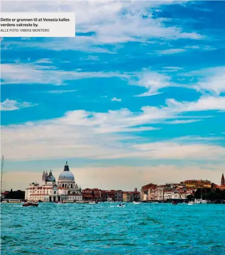  ?? ALLE FOTO: VIBEKE MONTERO ?? Dette er grunnen til at Venezia kalles verdens vakreste by.