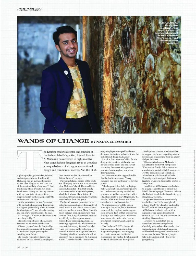  ??  ?? MAGIC MANTRA
Ahmad Ibrahim Al Muhassin’s love for design took an ambitious turn when he photograph­ed the marble in Jumeirah at Etihad Towers, the print of which he can be seen
wearing here.