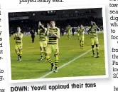  ??  ?? their fans DOWN: Yeovil applaud