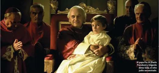  ?? ?? El papa Pío IX (Paolo Pierobon) y Edgardo (Enea Sala), el niño judío secuestrad­o.
