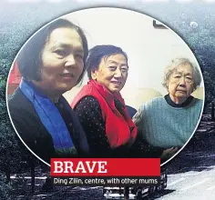  ??  ?? BRAVE
Ding Zilin, centre, with other mums