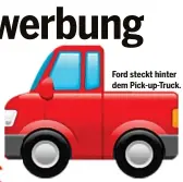  ??  ?? Ford steckt hinter dem Pick-up-truck.