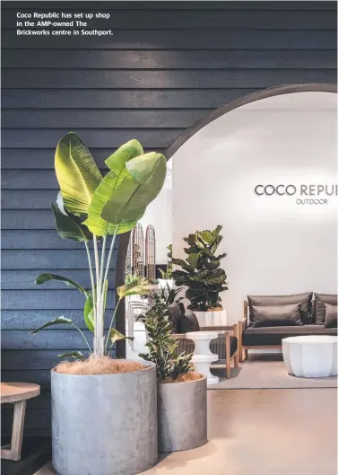  ??  ?? Coco Republic has set up shop in the AMP-owned The Brickworks centre in Southport.