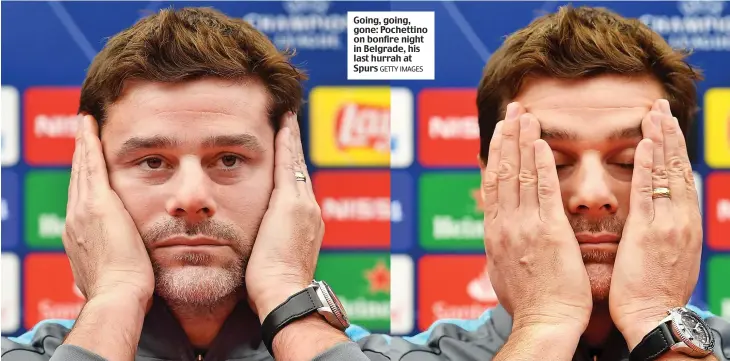  ?? GETTY IMAGES ?? Going, going, gone: Pochettino on bonfire night in Belgrade, his last hurrah at Spurs