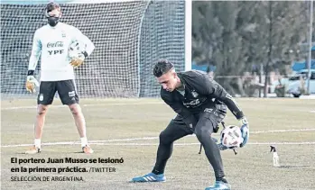  ?? SELECCIÓN DE ARGENTINA.
/TWITTER ?? El portero Juan Musso se lesionó en la primera práctica.