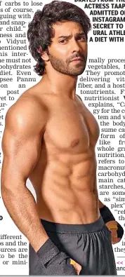  ?? ?? Varun Dhawan recently posted an image of his toned physique and six-pack abs with the message “... please eat your carbs.”