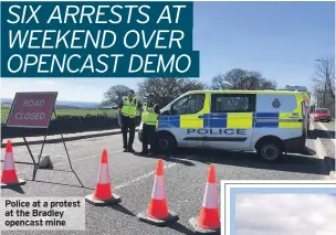  ??  ?? Police at a protest at the Bradley opencast mine