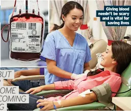  ?? ?? Giving blood needn’t be scary and is vital for saving lives