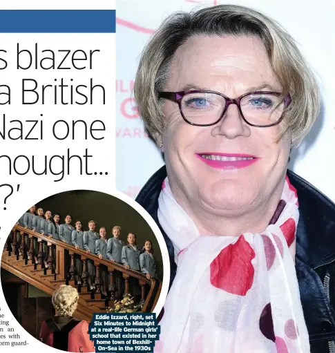  ??  ?? Eddie Izzard, right, set Six Minutes to Midnight at a real-life German girls’ school that existed in her home town of BexhillOn-Sea in the 1930s