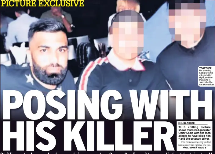  ??  ?? TOGETHER Pic showing Sadiq with his alleged killer, right, and the man who is said to be the getaway driver