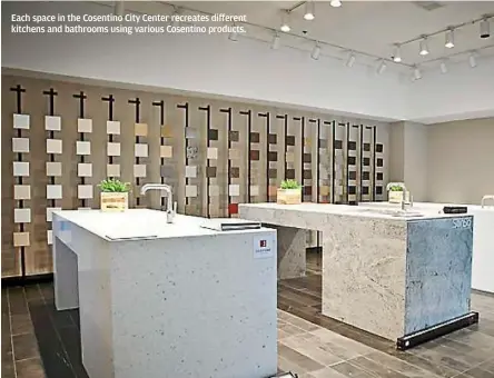  ?? Each space in the Cosentino City Center recreates different kitchens and bathrooms using various Cosentino products. ??