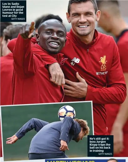  ?? GETTY IMAGES GETTY IMAGES ?? Lov in: Sadio Mane and Dejan Lovren in good humour for the test at City He’s still got it: boss Jurgen Klopp traps the ball on his back in training