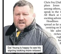  ??  ?? Dai Young is happy to see his signing looking more relaxed