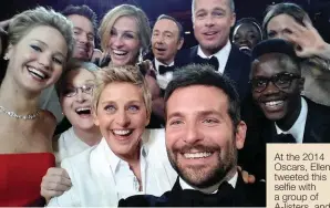  ??  ?? At the 2014 Oscars, Ellen tweeted this selfie with a group of A-listers, and it became the most retweeted image ever.