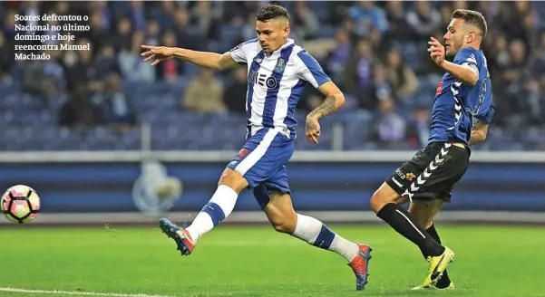  ??  ?? Soares defrontou o Nacional no último domingo e hoje reencontra Manuel Machado