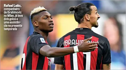  ??  ?? Rafael Leão, companheir­o de Ibrahimovi­c no Milan, já leva dois golos e uma assistênci­a na presente temporada