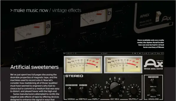 ??  ?? Once available only as a costly rental, the Aphex Aural Exciter box can now be had in virtual form courtesy of Waves