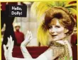  ??  ?? Hello, Dolly!