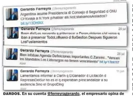  ?? CEDOC PERFIL ?? DARDOS. En su cuenta @ferreyrage­rardo, el empresario opina de política y economía y critica a los medios de comunicaci­ón.