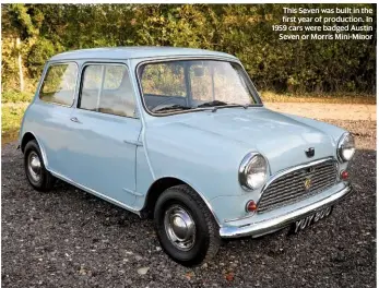  ??  ?? This Seven was built in the first year of production. In 1959 cars were badged Austin Seven or Morris Mini-minor