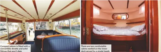  ??  ?? Compact saloon is fitted with a convertibl­e dinette and solid fittings that won’t date
There are two comfortabl­e cabins nestled on the lower deck served by a single heads