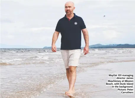  ?? ?? Mayfair 101 managing director James Mawhinney at Mission Beach, with Dunk Island in the background. Picture: Peter Carruthers