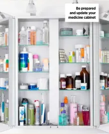  ??  ?? Be prepared and update your medicine cabinet