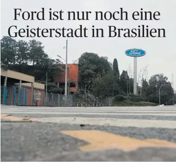  ?? [ Reuters ] ?? Bereits 2019 schloss Ford seinen Standort in Sao˜ Bernardo do Campo (Bild), nun folgen die restlichen Fabriken.