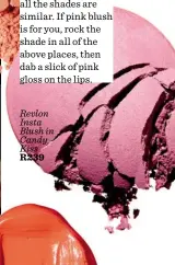  ??  ?? Revlon Insta Blush in Candy Kiss R239