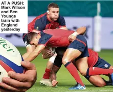  ??  ?? AT A PUSH: Mark Wilson and Ben Youngs train with England yesterday