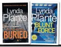  ??  ?? Buried (£8.99) and Blunt Force (£18.99) by Lynda La Plante are both published by Zaffre.