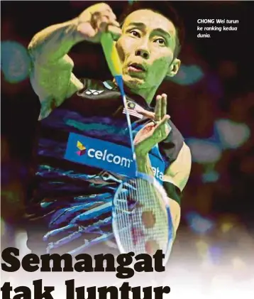  ??  ?? CHONG Wei turun ke ranking kedua dunia.