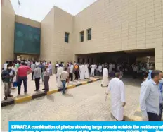  ?? — Photos by Fouad Al-Shaikh ?? KUWAIT: A combinatio­n of photos showing large crowds outside the residency affairs department’s building in Dajeej Sunday, with lack of adherence to social distancing instructio­ns to prevent the spread of the novel coronaviru­s (COVID-19).