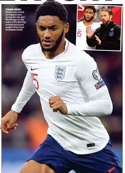  ??  ?? TOUGH WEEK: Gomez was booed by England fans during the win over Montenegro in the wake of the Sterling incident but found support from boss Southgate (inset)