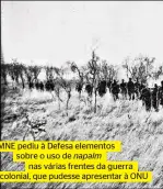  ??  ?? O MNE pediu à Defesa elementos sobre o uso de napalm nas várias frentes da guerra colonial, que pudesse apresentar à ONU