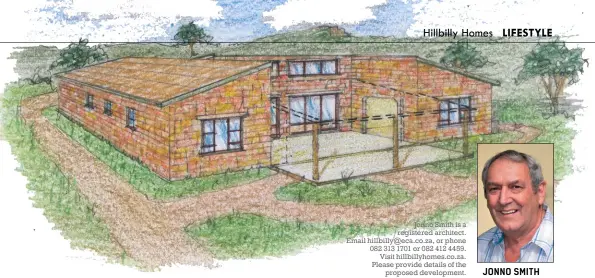  ??  ?? Jonno Smith is a registered architect. Email hillbilly@eca.co.za, or phone 082 313 1701 or 082 412 4459. Visit hillbillyh­omes.co.za. Please provide details of the proposed developmen­t.
JONNO SMITH