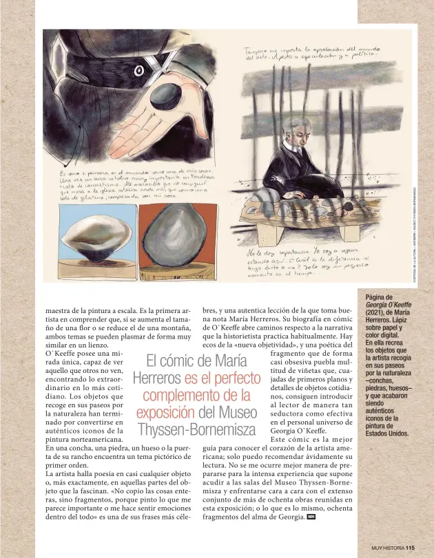  ??  ?? Página de Georgia O`Keeffe (2021), de María Herreros. Lápiz sobre papel y color digital. En ella recrea los objetos que la artista recogía en sus paseos por la naturaleza –conchas, piedras, huesos– y que acabaron siendo auténticos iconos de la pintura de Estados Unidos.