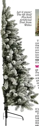  ??  ?? Let it snow! The 6ft Half Flocked Artificial Tree from Wilko