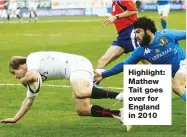  ??  ?? Highlight: Mathew Tait goes over for England in 2010